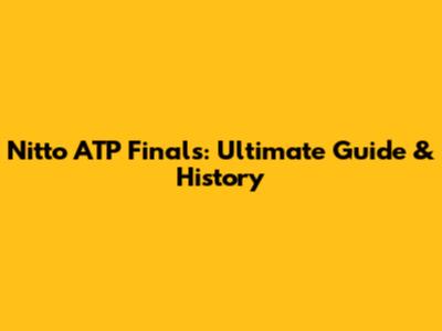 Nitto ATP Finals: Ultimate Guide & History