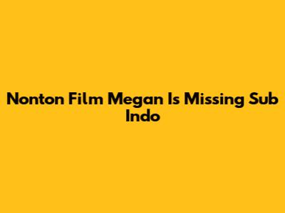 Nonton Film Megan Is Missing Sub Indo