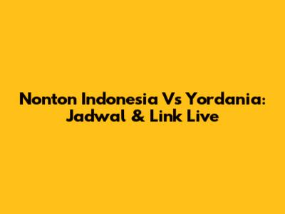 Nonton Indonesia Vs Yordania: Jadwal & Link Live