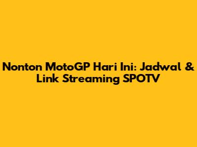 Nonton MotoGP Hari Ini: Jadwal & Link Streaming SPOTV