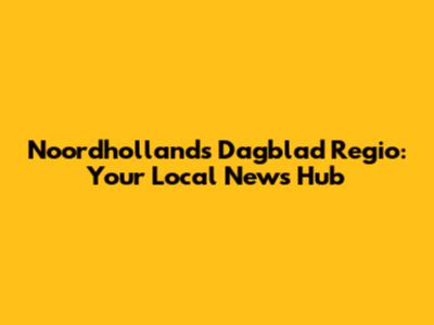 Noordhollands Dagblad Regio: Your Local News Hub
