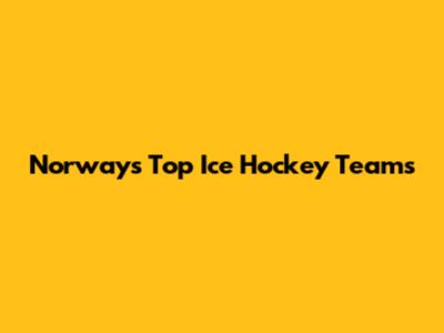 Norway's Top Ice Hockey Teams