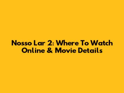 Nosso Lar 2: Where To Watch Online & Movie Details