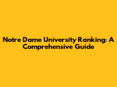 Notre Dame University Ranking: A Comprehensive Guide