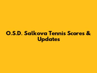 O.S.D. Salkova Tennis Scores & Updates