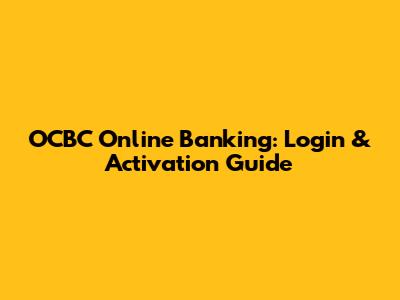 OCBC Online Banking: Login & Activation Guide