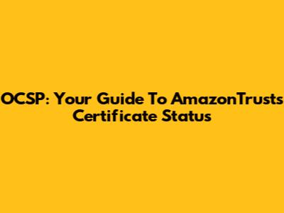 OCSP: Your Guide To AmazonTrust's Certificate Status