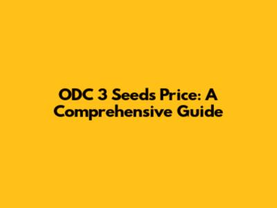 ODC 3 Seeds Price: A Comprehensive Guide