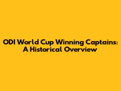 ODI World Cup Winning Captains: A Historical Overview