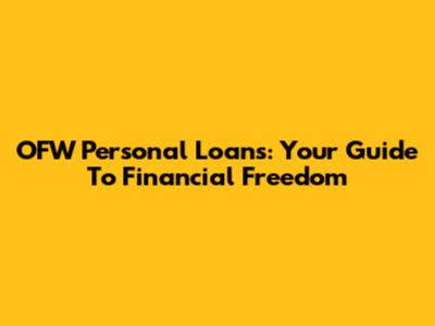 OFW Personal Loans: Your Guide To Financial Freedom