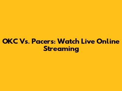 OKC Vs. Pacers: Watch Live Online Streaming
