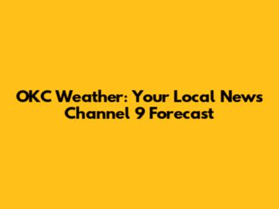 OKC Weather: Your Local News Channel 9 Forecast