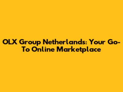 OLX Group Netherlands: Your Go-To Online Marketplace