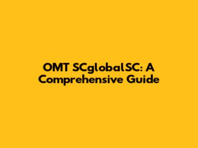 OMT SCglobalSC: A Comprehensive Guide