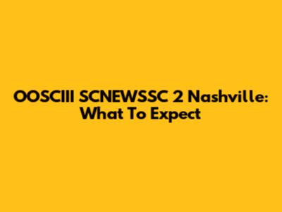 OOSCIII SCNEWSSC 2 Nashville: What To Expect