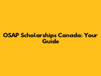 OSAP Scholarships Canada: Your Guide