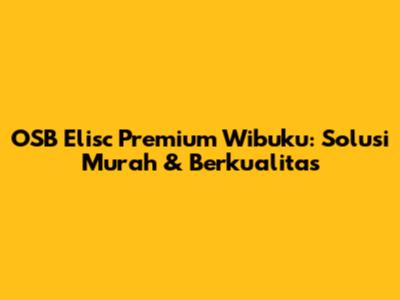 OSB Elisc Premium Wibuku: Solusi Murah & Berkualitas