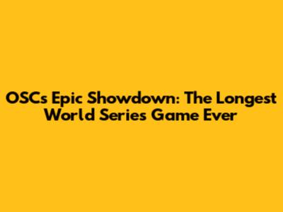 OSC's Epic Showdown: The Longest World Series Game Ever