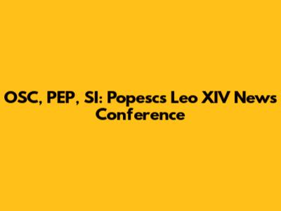 OSC, PEP, SI: Popesc's Leo XIV News Conference