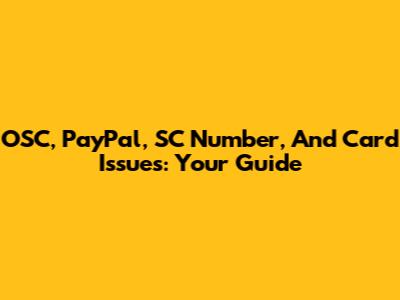 OSC, PayPal, SC Number, And Card Issues: Your Guide