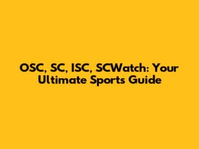 OSC, SC, ISC, SCWatch: Your Ultimate Sports Guide