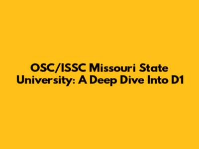 OSC/ISSC Missouri State University: A Deep Dive Into D1