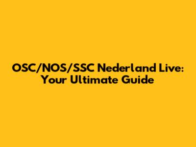 OSC/NOS/SSC Nederland Live: Your Ultimate Guide
