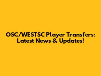 OSC/WESTSC Player Transfers: Latest News & Updates!