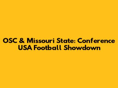 OSC & Missouri State: Conference USA Football Showdown