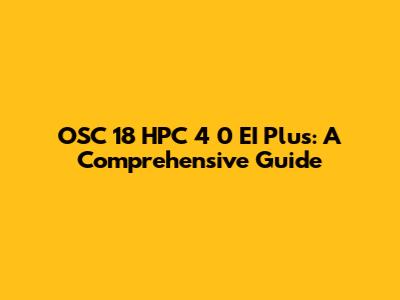 OSC 18 HPC 4 0 EI Plus: A Comprehensive Guide