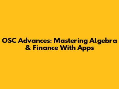 OSC Advances: Mastering Algebra & Finance With Apps