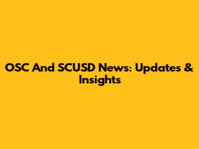 OSC And SCUSD News: Updates & Insights