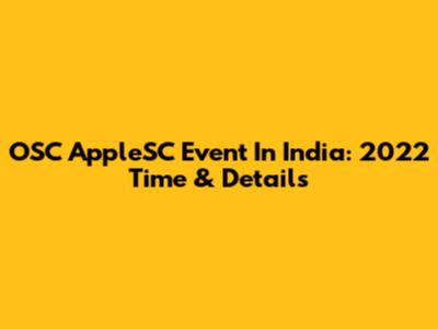 OSC AppleSC Event In India: 2022 Time & Details