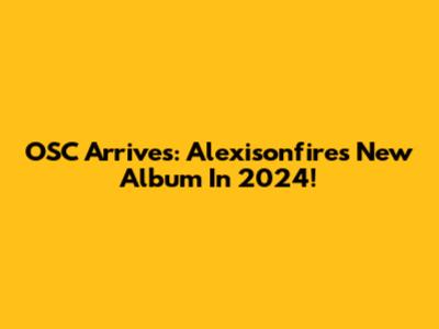 OSC Arrives: Alexisonfire's New Album In 2024!