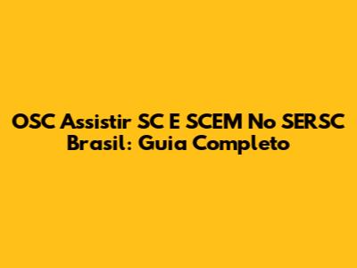 OSC Assistir SC E SCEM No SERSC Brasil: Guia Completo