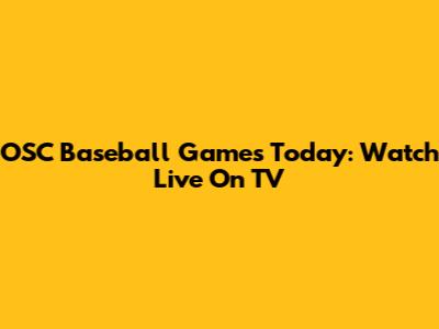OSC Baseball Games Today: Watch Live On TV