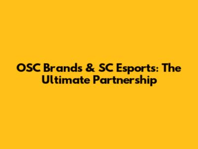 OSC Brands & SC Esports: The Ultimate Partnership