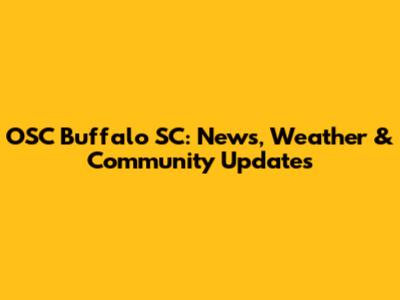 OSC Buffalo SC: News, Weather & Community Updates