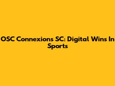 OSC Connexions SC: Digital Wins In Sports
