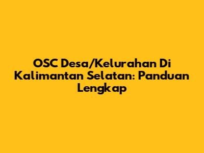 OSC Desa/Kelurahan Di Kalimantan Selatan: Panduan Lengkap