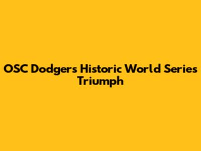 OSC Dodgers' Historic World Series Triumph