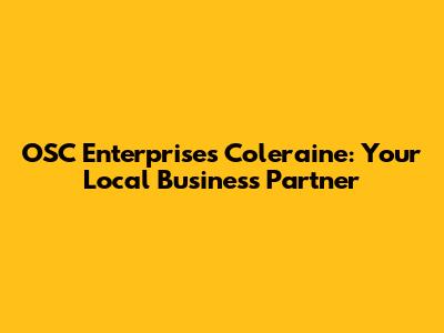 OSC Enterprises Coleraine: Your Local Business Partner