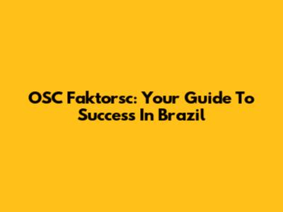 OSC Faktorsc: Your Guide To Success In Brazil