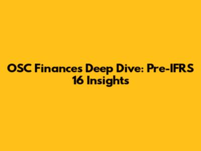 OSC Finance's Deep Dive: Pre-IFRS 16 Insights