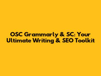 OSC Grammarly & SC: Your Ultimate Writing & SEO Toolkit