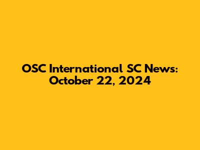 OSC International SC News: October 22, 2024