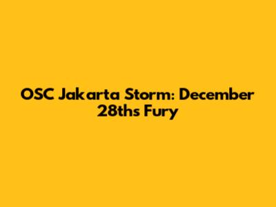 OSC Jakarta Storm: December 28th's Fury