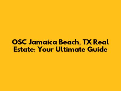 OSC Jamaica Beach, TX Real Estate: Your Ultimate Guide