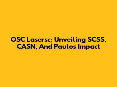 OSC Lasersc: Unveiling SCSS, CASN, And Paulo's Impact