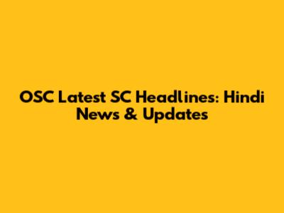 OSC Latest SC Headlines: Hindi News & Updates